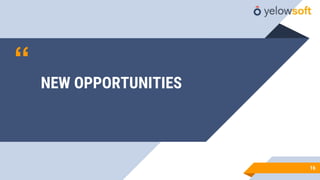 “
16
NEW OPPORTUNITIES
 