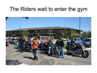The Riders wait to enter the gym 