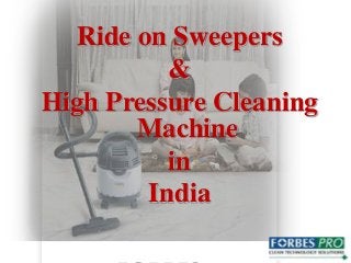 Ride on Sweepers 
& 
High Pressure Cleaning 
Machine 
in 
India 
 