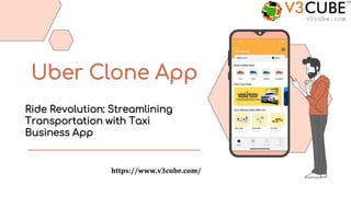 Uber Clone App
Ride Revolution: Streamlining
Transportation with Taxi
Business App
https://www.v3cube.com/
 
