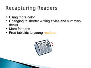 Using more color Changing to shorter writing styles and summary decks More features Free tabloids to young  readers 