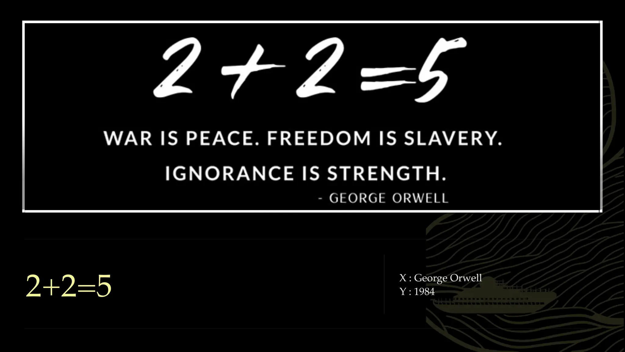 2+2=5 X : George Orwell
Y : 1984
 