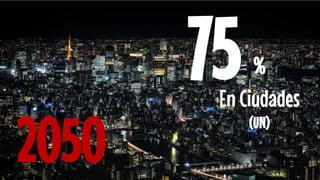 75 
% 
En Ciudades (UN) 
2050  