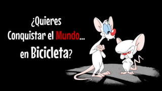 ¿Quieres 
Conquistar el Mundo… en Bicicleta?  