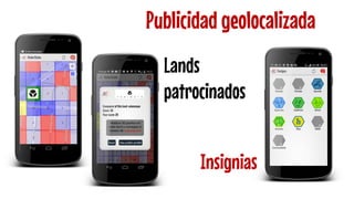 Publicidad geolocalizada 
Lands patrocinados 
Insignias  