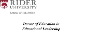 Doctor of Education in
Educational Leadership
 