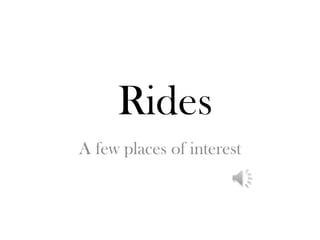 Rides
A few places of interest
 