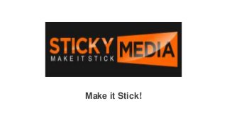 Make it Stick!
 