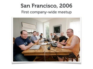 San Francisco, 2006
First company-wide meetup
 
