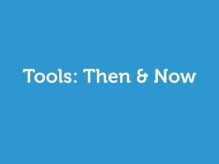 Tools: Then & Now
 
