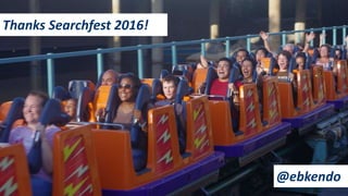 41
Thanks Searchfest 2016!
@ebkendo
 