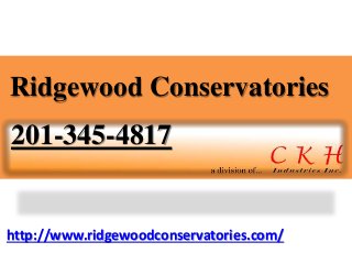 http://www.ridgewoodconservatories.com/
Ridgewood Conservatories
201-345-4817
 