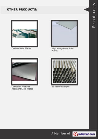 Products

OTHER PRODUCTS:

Carbon Steel Plates

High Manganese Steel
Plates

Corrosion Weather
Resistant Steel Plates

SS Seamless Pipes

A Member of

 