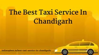 The Best Taxi Service In
Chandigarh
indiatopbest.in/best-taxi-service-in-chandigarh/
 