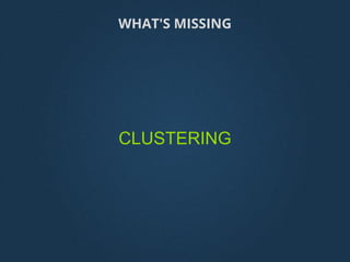 CLUSTERING
WHAT'S MISSING
 