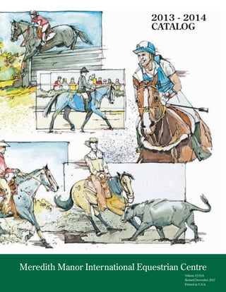 2013 - 2014
CATALOG
Volume 12-12-A
Revised December, 2012
Printed in U.S.A.
Meredith Manor International Equestrian Centre
 
