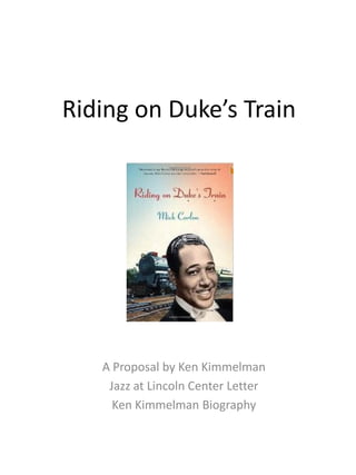 Riding on Duke’s Train
A Proposal by Ken Kimmelman
Jazz at Lincoln Center Letter
Ken Kimmelman Biography
 