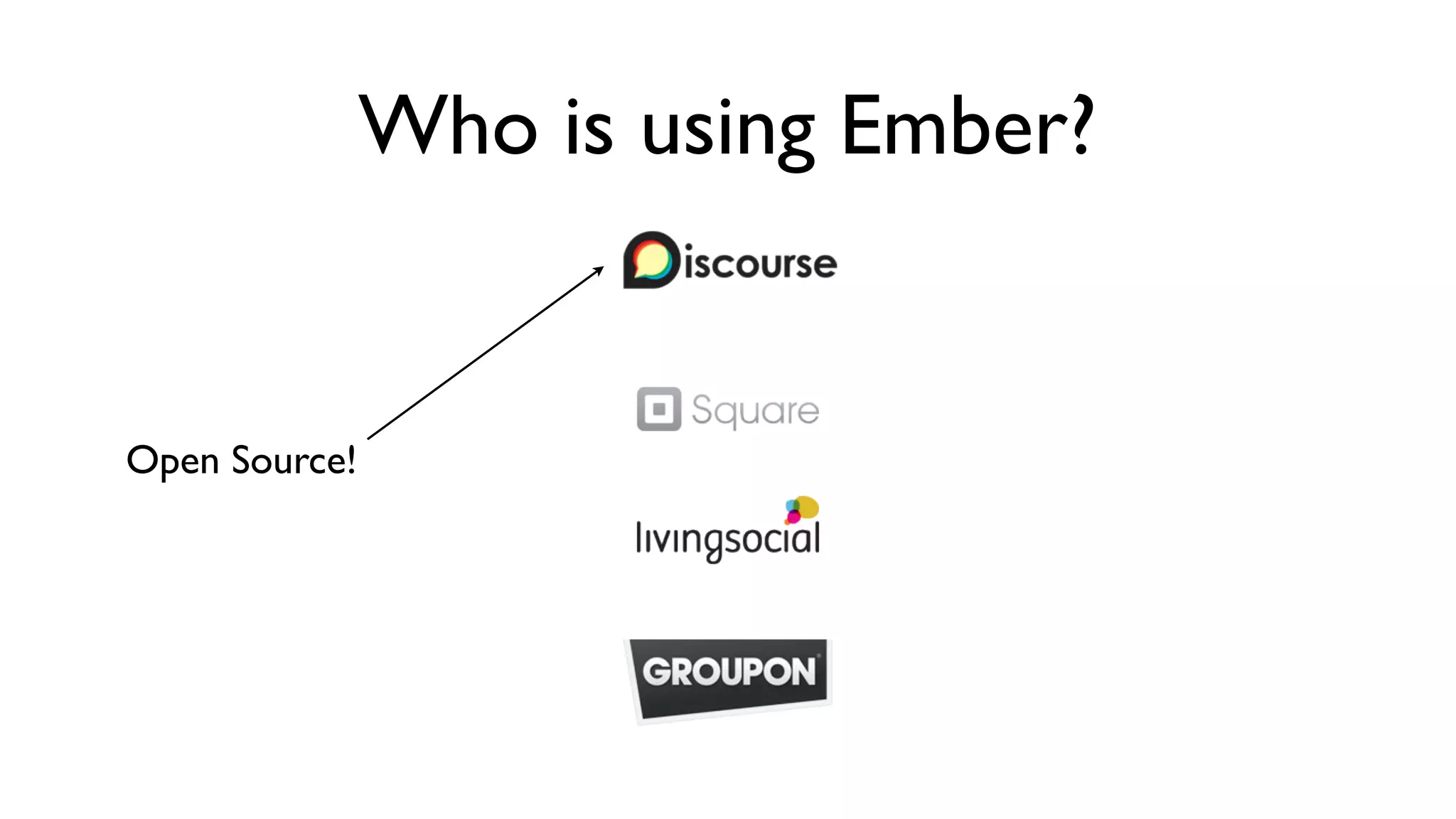 Who is using Ember?
Open Source!
 
