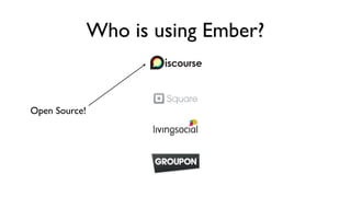 Who is using Ember?
Open Source!
 