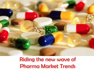 Riding the new wave of
Pharma Market Trends

 