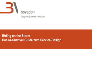 Riding on the Storm
Das IA-Survival Guide zum Service-Design
 