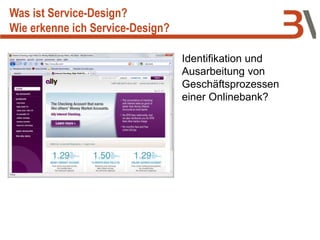 Identifikation und
Ausarbeitung von
Geschäftsprozessen
einer Onlinebank?
Was ist Service-Design?
Wie erkenne ich Service-Design?
 