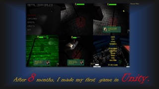 After 8 months, I made my first game in Unity.
Personal Photo
 