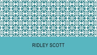 RIDLEY SCOTT
 