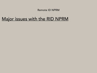 Remote ID NPRM
Major issues with the RID NPRM
 