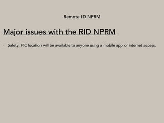 Remote ID NPRM
Major issues with the RID NPRM
• Safety: PIC location will be available to anyone using a mobile app or internet access.
 
