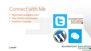Connect with Me
 http://red1s.wordpress.com/
 https://twitter.com/reiqwan
 SharePoint Saturday
 