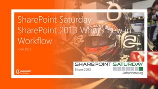 SharePoint Saturday
SharePoint 2013 What's new in
Workflow
June 2013
 