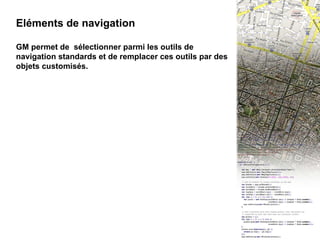 III -  3 Eléments de navigation Eléments de navigation GM permet de  sélectionner parmi les outils de navigation standards et de remplacer ces outils par des objets customisés. 