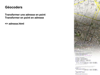 III -  6 Géocoders Géocoders Transformer une adresse en point Transformer en point en adresse => adresse.html 