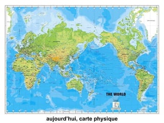 I -  IM : Aujourd’hui, physique Physical map of the world aujourd’hui, carte physique 