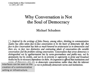 Interfaces can be seen as the
creation of a communicative
setting or infrastructure.
 