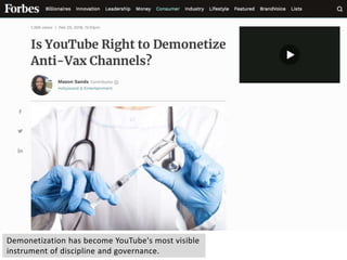 Demonetization has become YouTube's most visible
instrument of discipline and governance.
 