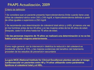 PAAPS Actualización, 2009
Como regla general, con la intervenció n dietética la reducció n del colesterol es
moderada, inf...