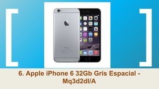 6. Apple iPhone 6 32Gb Gris Espacial -
Mq3d2dl/A
 