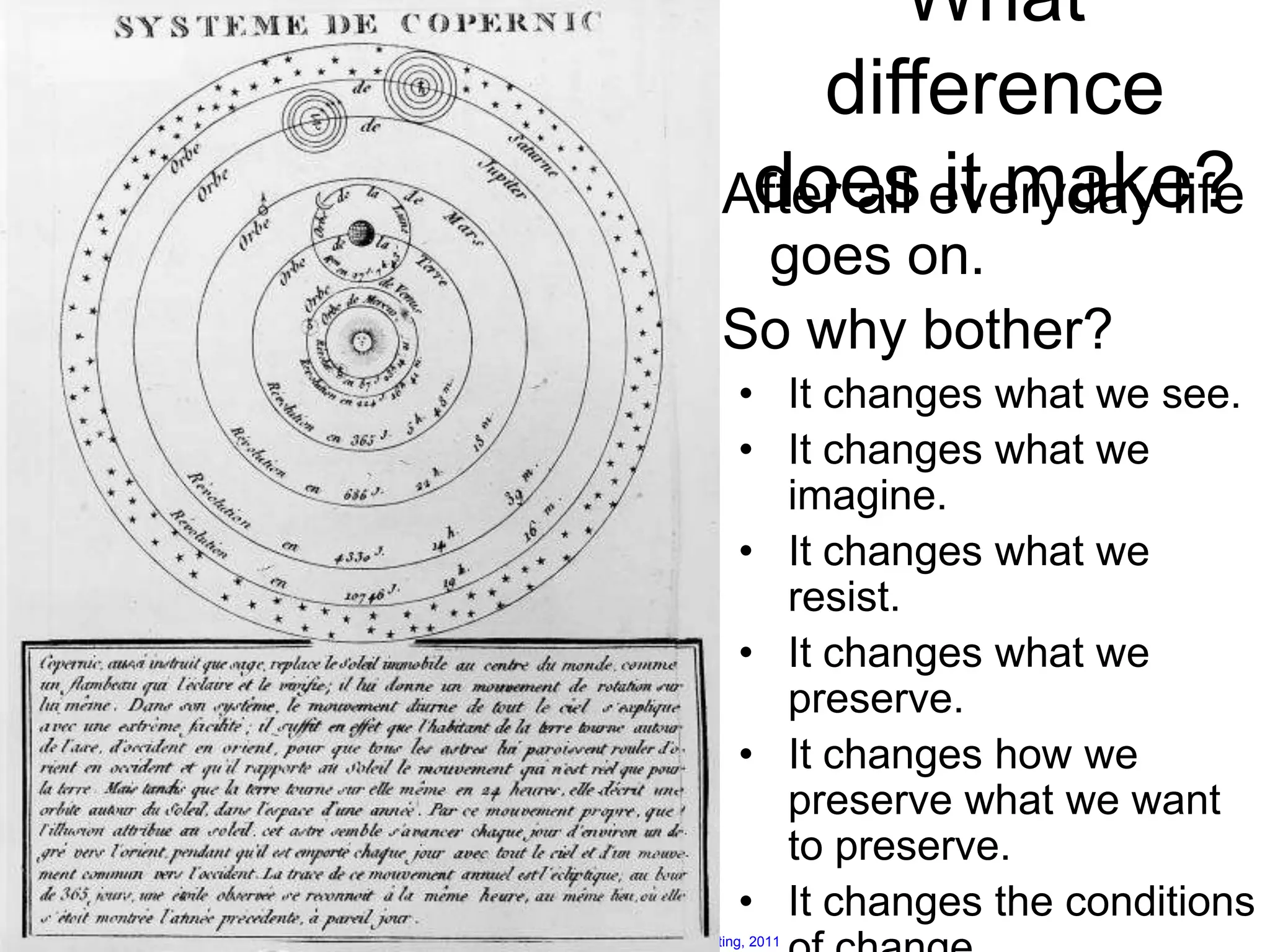 What difference does it make?After all everyday life goes on.So why bother?It changes what we see.