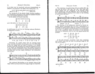 -
HAR M O ~ J USIMPLI~IED. PARALLEL
CLANGS.
"Sin minor may be introduced, and must correspondingly he
defined as anticipations of the third of the closing tonic; i.e.,
in D-Dp the newly added note is third of 2;
and in "S-9) ,, ,, ,, third of "l:
The introduction of the parallel clangs, therefore, signifies a
very considerable enrichment of the means of cadential formation
and a more detailed subdivision of them.
In the cadence of the pure major key
and in the cadence of the pure minor key apparently: ;;; ;
;
:
"Tp between OTand 40
'0) ,, 9 ,, '
S
"SP ,, os ,, O Z
by which means we gain the two following cadences, likewise to
be designated as nor~nal
:
7 7 ( 4 T Tp1.X) DPl T
(-" 1 *S 40)
77(6) *T "TjI 9Dp "Sp I O T
(-+TI D+ +S)
A few new hnrn~onic successions result from connecting
each parallel clang with the other two principal clangs of the
key, viz., in major-
The continued fifth-doubling in the principal clangs of the
major cadence [76 (h)]would not be happy, though not impossible. and in minor-
F
 
