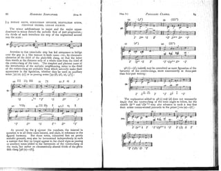 5 9. DORIAN SrXrH, hllXOLYDIAN SEVENTH, NEAPOLITAN SIXTH, ,
PIIRYGIAN SECOND, LYDIAN FOURTH.
Tlie minor subdominant in major and the major upper-
dominant in minor disturb the n~elodicflow of part progression;
the thirds of each introduce the step of the augmented second
into the scale :
Aversion to this unmeiodic step has led composers to bridge
over the gap in a like manner in both cases-viz., by chromatic
alteration of the third of the plain-fifth clang, so that the latter
then stands at the distance only of a whole tone from the third of
the contra-clang of the tonic. The simplest and plainest cases of
the i~itroductiouof the melodic neighhouring notes to the third
of the contm-clang are probably those which naturally make their
appearance in the figuration, whether they be used as auxiliary
notes [g7 (a), (cj] or as passing notes [g7 (b), (A), (e), Cf)]:
As proved by the g against the numbers, the interval in
question is in all these cases natural, and plain, in reference to the
figured harmony. But these notes, conceived first on purely
~nelodic
grounds, may also be harmonised independently in such
a manner that they no longer appear in the chord signs as passing
or auxiliary notes added to the harmonies of the contra-clang or
the tonic, but rather as chromatically altered thirds of the plain-
fifth clang [g8 (a)-(6)].
The explanation added to 98 (cj and (d) does not necessarily
imply that the contra-clang of the tonic ought to follow, for the
chords Sp" and "D'"<
may also advance in such a way that
their rninor contra-second proceeds to the prime [loo (a)-(b)] :
 