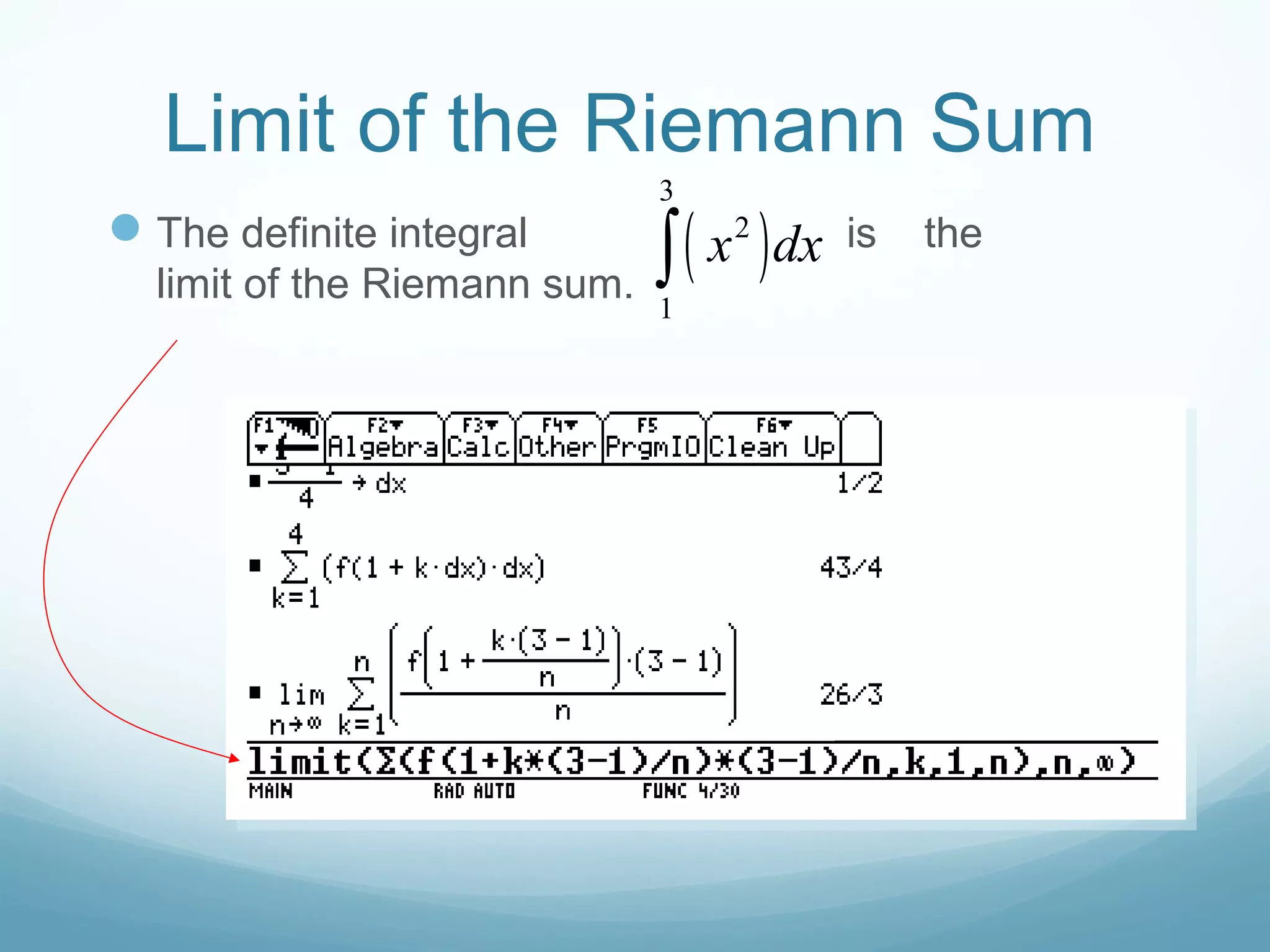 Limit of the Riemann Sum
The definite integral is the
limit of the Riemann sum.
( )
3
2
1
x dx∫
 