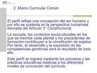 El perfil refleja una concepción del ser humano y por ello se sustenta en la perspectiva humanista derivada del Artículo 3...