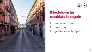 7
❖ comunicazione
❖ emozioni
❖ gestione del tempo
Il lockdown ha
cambiato le regole
 