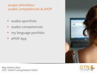 exabis ePortfolio/
exabis competencies & ePOP
exabis eportfolio
exabis competencies

my language portfolio
ePOP-App

 