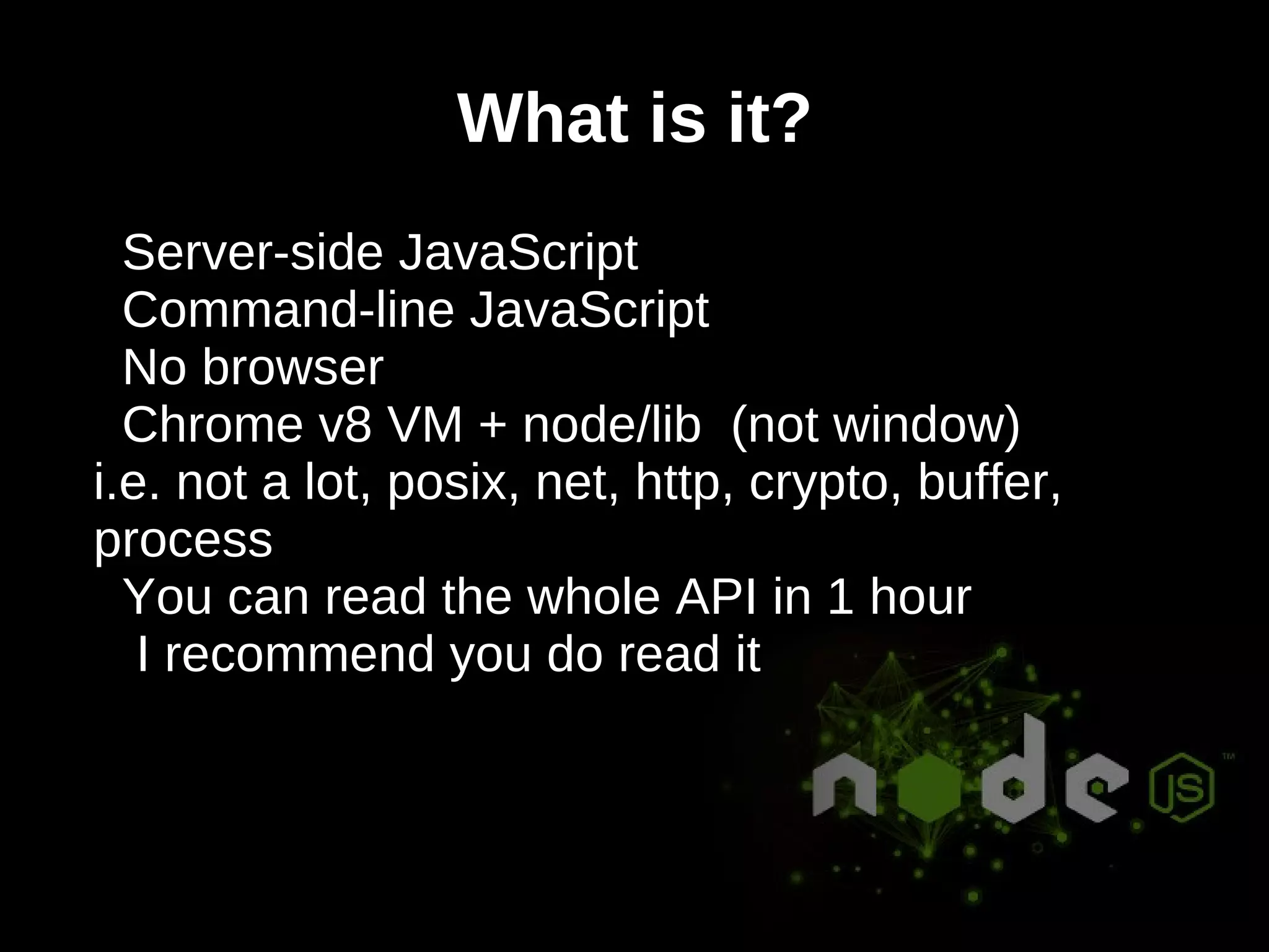 What is it? Server-side JavaScript 