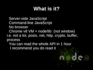 What is it? Server-side JavaScript 