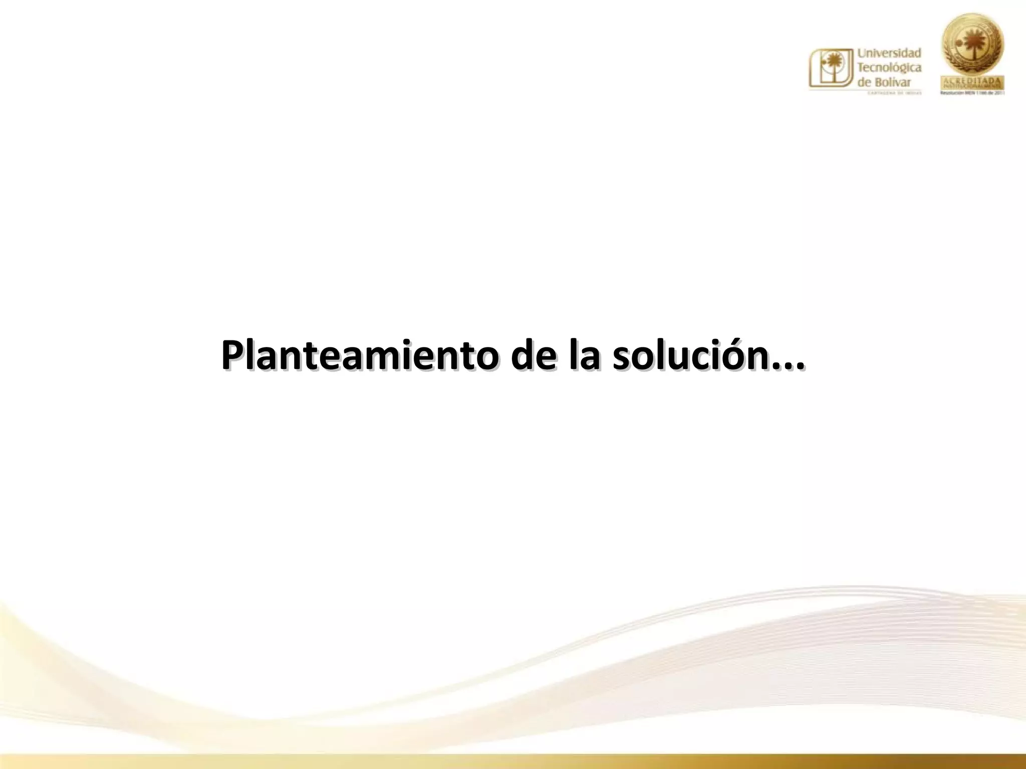 Planteamiento de la solución...
 