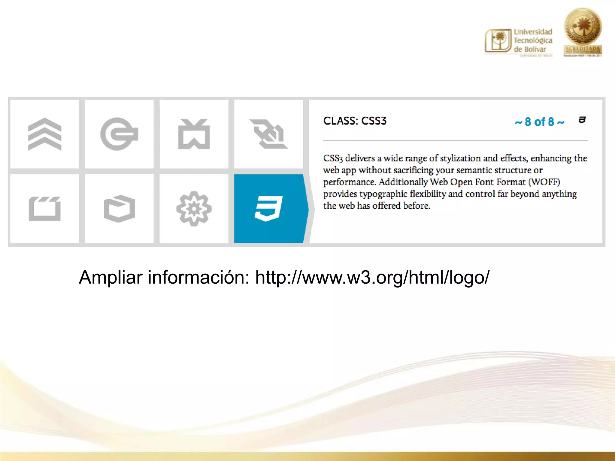 Ampliar información: http://www.w3.org/html/logo/
 